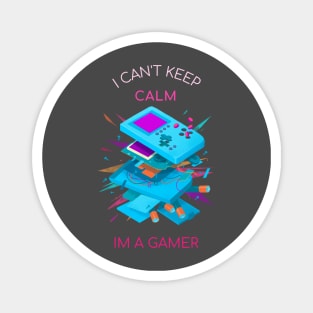 I CAN't Keep CALM - I am A Gamer Magnet